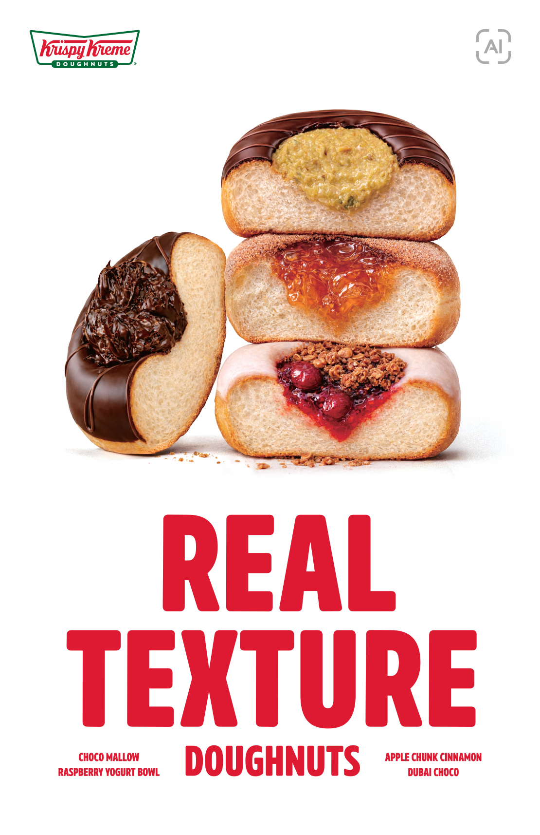 크리스피크림 도넛
REAL
TEXTURE
DOUGHNUTS

CHOCO MALLOW
RASPBERRY YOGURT BOWL
APPLE CHUNK CINNAMON
DUBAI CHOCO 아래 상세내용 참고